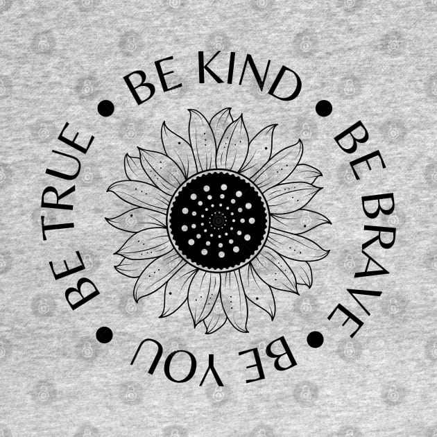 Be Kind Be Brave Be True Be You by MushMagicWear